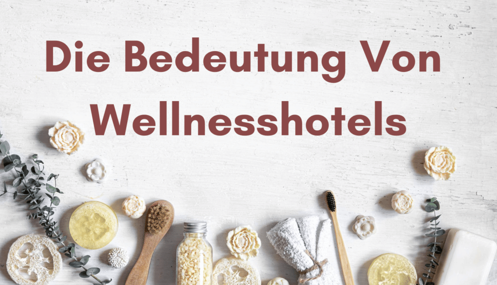 Die Bedeutung Von Wellnesshotels