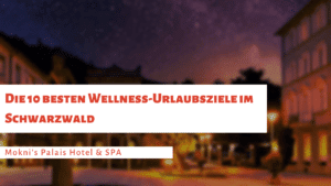 Die 10 besten Wellness-Urlaubsziele im Schwarzwald