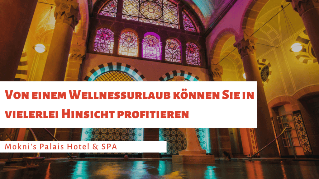 Von einem Wellnessurlaub können Sie in vielerlei Hinsicht profitieren