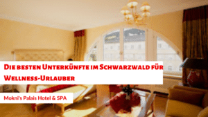 Die besten Unterkünfte im Schwarzwald für Wellness-Urlauber