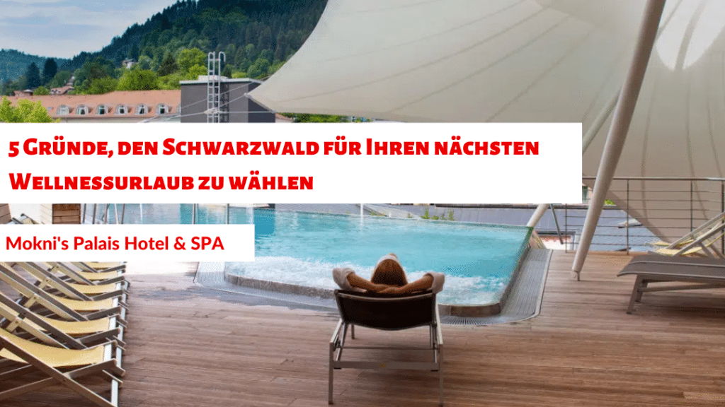 5 Gründe, den Schwarzwald für Ihren nächsten Wellnessurlaub zu wählen